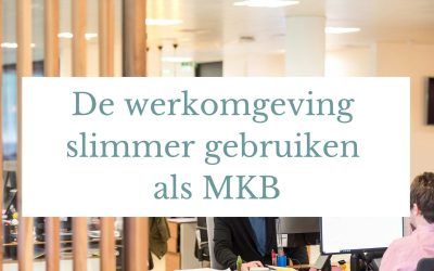 Hoe het MKB werkomgeving en huisvesting slimmer en beter kan gebruiken